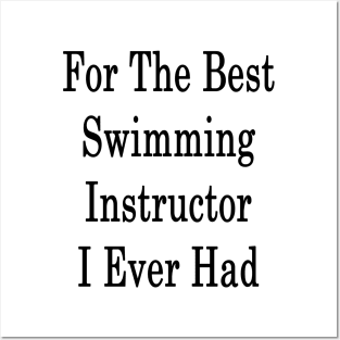 For The Best Swimming Instructor I Ever Had Posters and Art